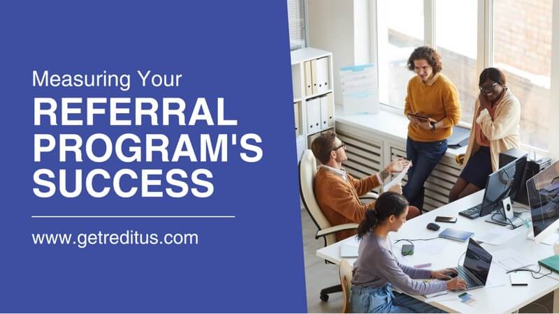 https://www.getreditus.com/blog/measuring-the-success-of-your-referral-program-best-practices/