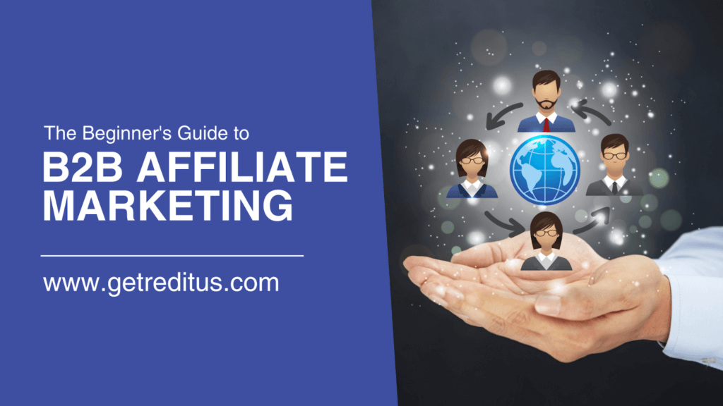 https://www.getreditus.com/blog/the-beginners-guide-to-b2b-affiliate-marketing/