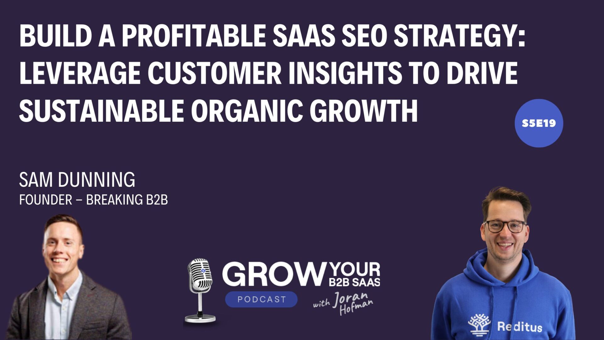 https://www.getreditus.com/podcast/s5e19-build-a-profitable-saas-seo-strategy-leverage-customer-insights-to-drive-sustainable-organic-growth-with-sam-dunning/