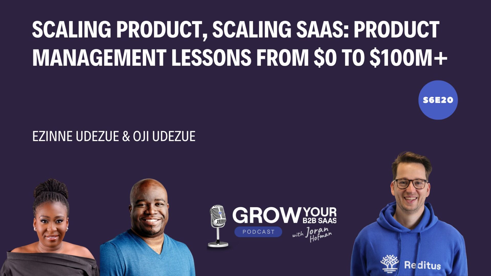 https://www.getreditus.com/podcast/s6e20-scaling-product-scaling-saas-product-management-lessons-from-0-to-100m-with-oji-udezue-and-ezinne-udezue/