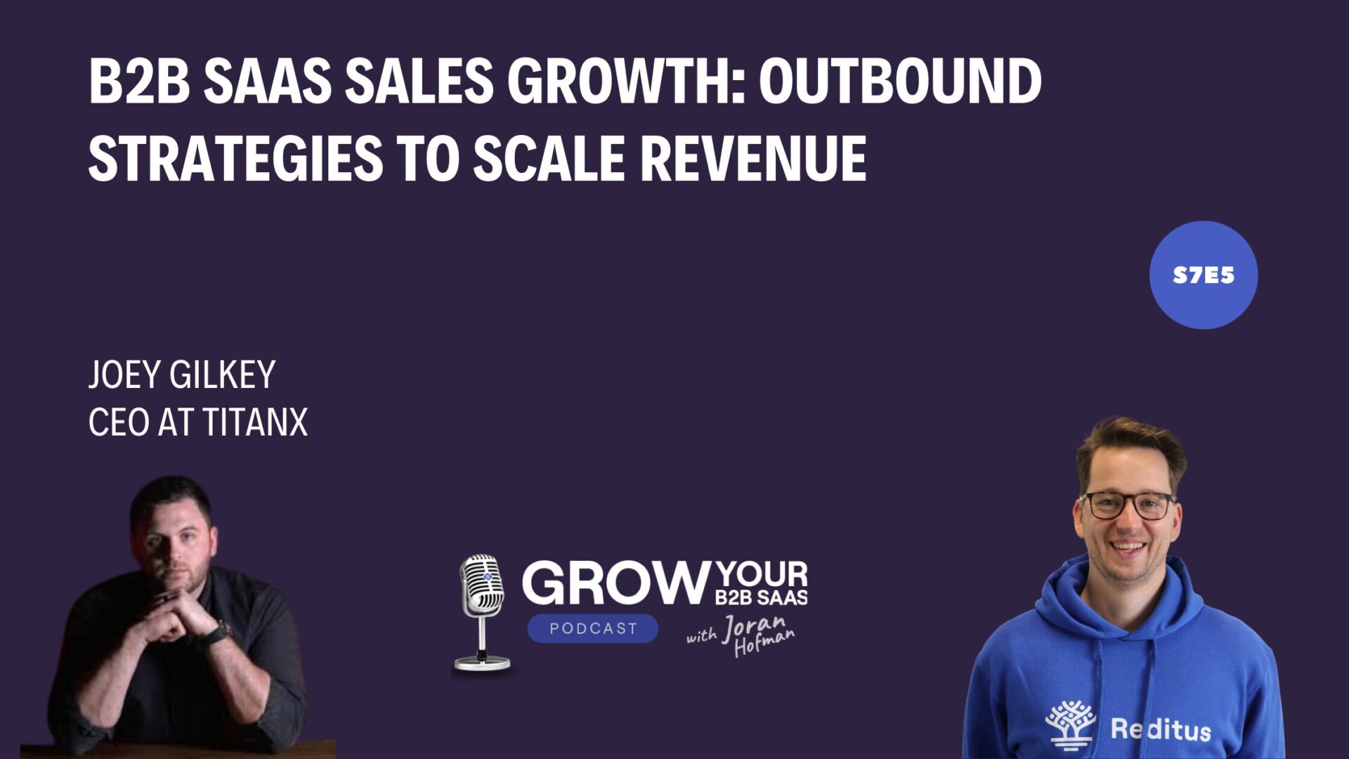 S7E5 – B2B SaaS Sales Growth: Outbound Strategies to Scale Revenue with Joey Gilkey